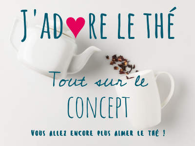 J'adore le thé ! - Le concept